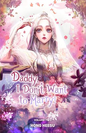 Daddy, I Don't Want to Marry! Vol. 2 by Heesu Hong