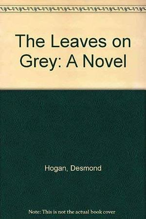 The Leaves on Grey: A Novel by Desmond Hogan, Desmond Hogan