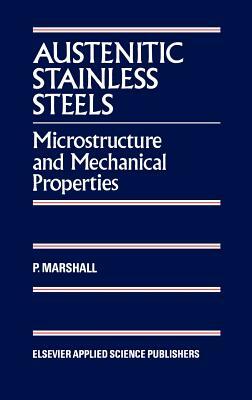 Austenitic Stainless Steels: Microstructure and Mechanical Properties by P. Marshall