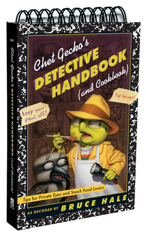 Chet Gecko's Detective Handbook (and Cookbook): Tips for Private Eyes and Snack Food Lovers by Bruce Hale