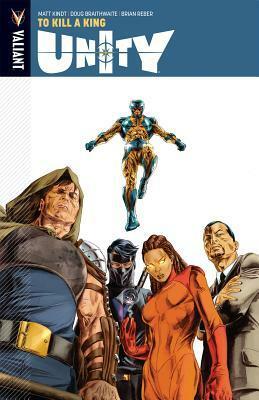 Unity, Volume 1: To Kill a King by Brian Reber, Doug Braithwaite, Matt Kindt