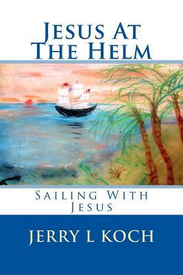 Jesus At The Helm by Jerry Koch