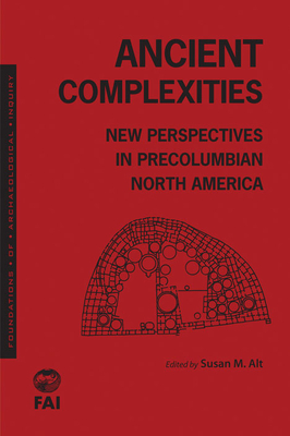 Ancient Complexities: New Perspectives in PreColumbian North America by Susan Alt