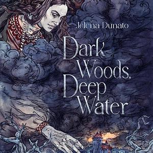 Dark Woods, Deep Water by Jelena Dunato