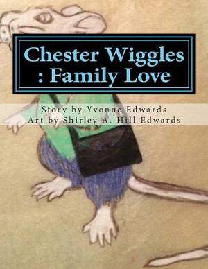 Chester Wiggles: Family Love by Yvonne R. Edwards