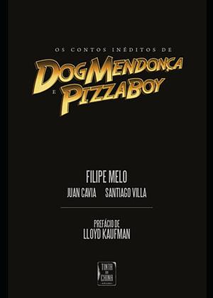 Os Contos inéditos de Dog Mendonça e Pizzaboy by Filipe Melo, Santiago Villa, Juan Cavia, Lloyd Kaufman