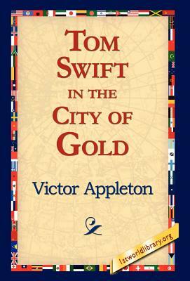 Tom Swift in the City of Gold by Victor Appleton