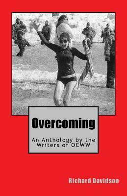 Overcoming: An Anthology by the Writers of OCWW by Richard Davidson