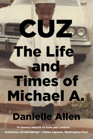 Cuz: The Life and Times of Michael A. by Danielle S. Allen