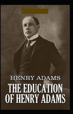 The Education of Henry Adams Illustrated by Henry Adams