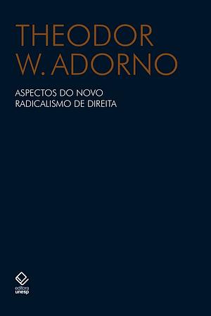 Aspectos do novo radicalismo de direita by Theodor W. Adorno