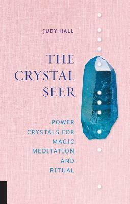 The Crystal Seer: Power Crystals for Magic, Meditation & Ritual by Judy Hall