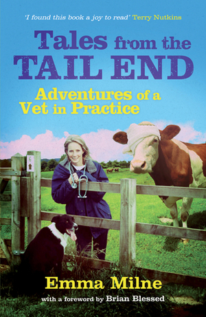 Tales from the Tail End: Adventures of a Vet in Practice by Emma Milne