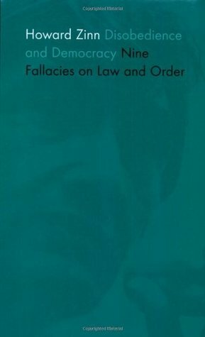 Disobedience and Democracy: Nine Fallacies on Law and Order by Howard Zinn