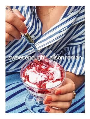 Sweet Enough: A Baking Book by Alison Roman