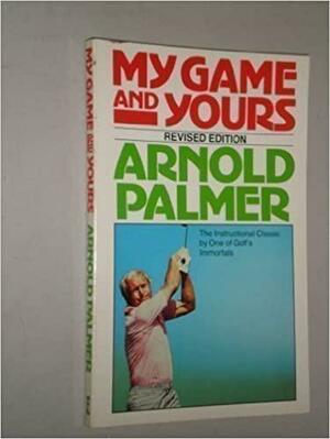 My Game and Yours by Arnold Palmer