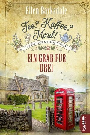 Tee? Kaffee? Mord! Ein Grab für drei by Ellen Barksdale