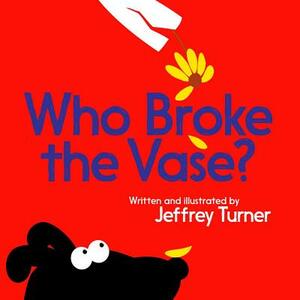Who Broke the Vase? by Jeffrey Turner