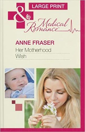 Her Motherhood Wish by Anne Fraser