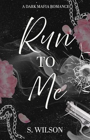 Run To Me by S. Wilson