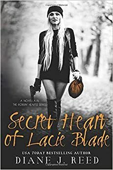 Secret Heart of Lacie Blade: A Novella in the Robbin' Hearts Series by Diane J. Reed