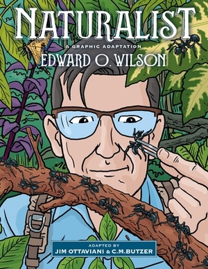 Naturalist: A Graphic Adaptation by Edward O. Wilson, Jim Ottaviani