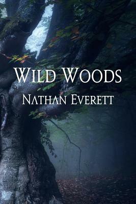 Wild Woods by Nathan Everett