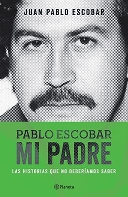 Pablo Escobar: Mi Padre by Juan Pablo Escobar