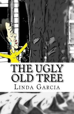 The Ugly Old Tree by Linda Garcia