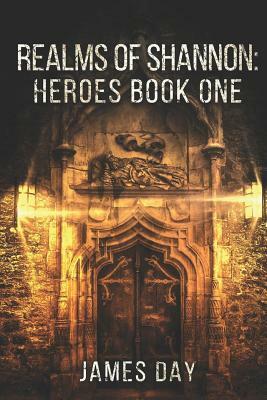 Realms of Shannon: Heroes Book One by James Day