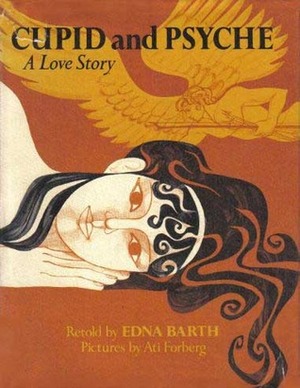 Cupid and Psyche: A Love Story by Ati Forberg, Edna Barth