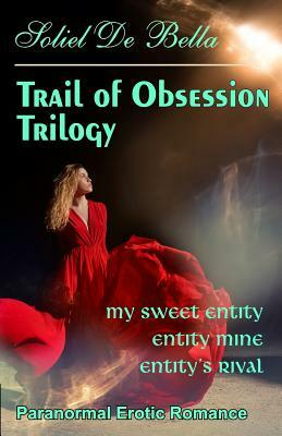 Trail of Obsession Trilogy by Soliel De Bella