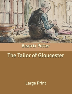 The Tailor of Gloucester: Large Print by Beatrix Potter