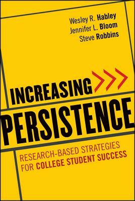 Increasing Persistence: Research-Based Strategies for College Student Success by Steve Robbins, Jennifer L. Bloom, Wesley R. Habley