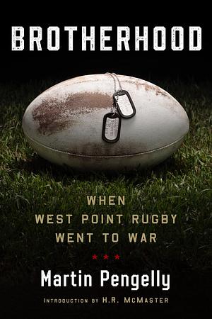 Brotherhood: When West Point Rugby Went to War by Martin Pengelly