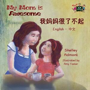 My Mom is Awesome: English Chinese Bilingual Edition by Kidkiddos Books, Shelley Admont