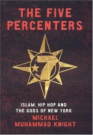 The Five Percenters: Islam, Hip hop and the Gods of New York by Michael Muhammad Knight