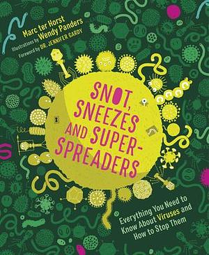 Snot, Sneezes, and Super-Spreaders: Everything You Need to Know About Viruses and How to Stop Them. by Marc ter Horst, Marc ter Horst, Laura Watkinson