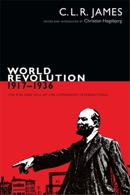 World Revolution, 1917-1936: The Rise and Fall of the Communist International by C.L.R. James