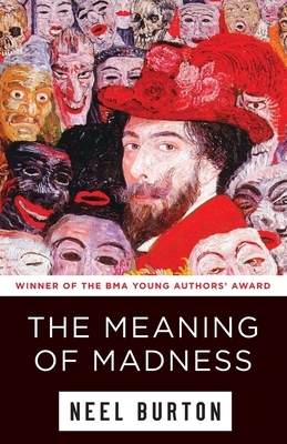 The Meaning of Madness by Neel Burton