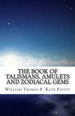 The Book of Talismans, Amulets and Zodiacal Gems by William Thomas, Kate Pavitt