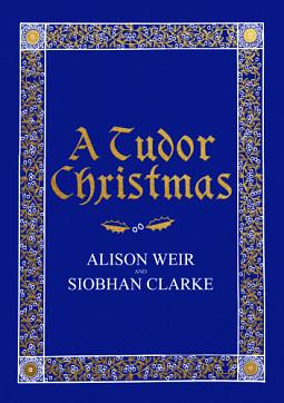 A Tudor Christmas by Alison Weir, Siobhàn Clarke