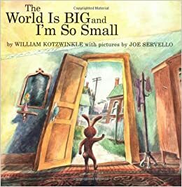 The World Is Big and I'm So Small by William Kotzwinkle