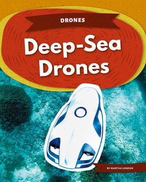 Deep-Sea Drones by Martha London