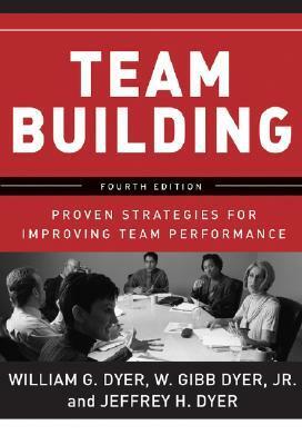 Team Building: Proven Strategies for Improving Team Performance by William G. Dyer, Jeffrey H. Dyer