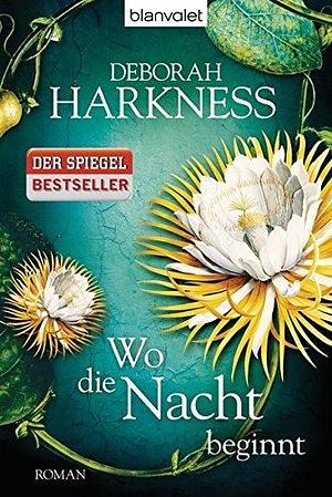 Wo die Nacht beginnt: Roman by Deborah Harkness, Deborah Harkness