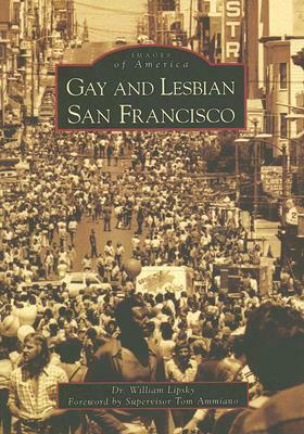 Gay and Lesbian San Francisco by Tom Ammiano, William Lipsky