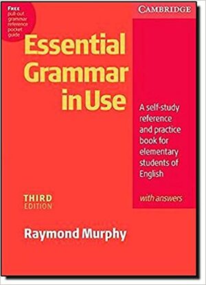 Essential Grammar in Use with Answers: A Self-Study Reference and Practice Book for Elementary Students of English by Raymond Murphy