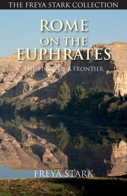 Rome on the Euphrates: The Story of a Frontier by Freya Stark