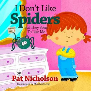 I Don't Like Spiders But They Seem To Like Me by Pat Nicholson